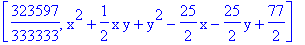 [323597/333333, x^2+1/2*x*y+y^2-25/2*x-25/2*y+77/2]